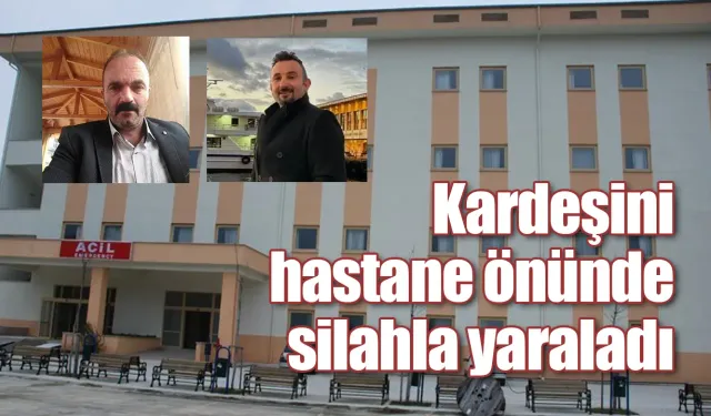 Rize'de hastane önünde kardeşini ayaklarından yaraladı