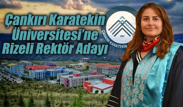 Çankırı Karatekin Üniversitesi Rektörlüğüne Rizeli aday