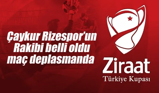 Ziraat Türkiye Kupası'nda Rizespor'a 3. Ligden rakip