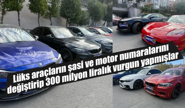 Lüks araçların şasi ve motor numaralarını değiştirip satıyorlardı