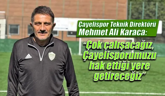 Mehmet Ali Karaca, Çok Çalışacağız, Başarılı Olacağız