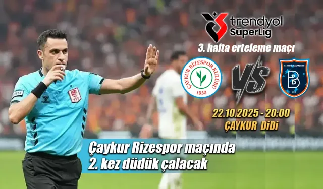 Çaykur Rizespor RAMS Başakşehir maçının hakemi açıklandı