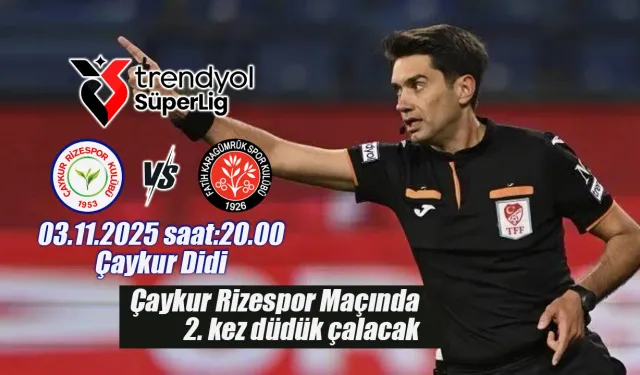 Çaykur Rizespor Fatik Karagümrük maçının hakemi açıklandı