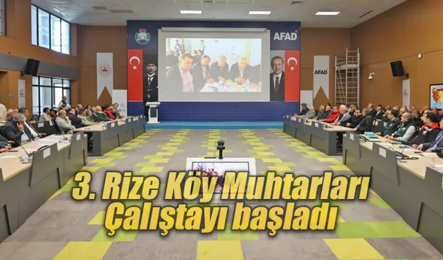 3. Rize Köy Muhtarları Çalıştayı başladı