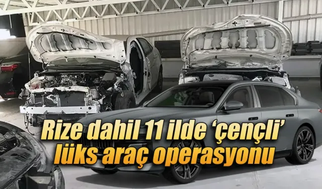 Rize dahil 11 ilde ‘çençli’  lüks araç operasyonu