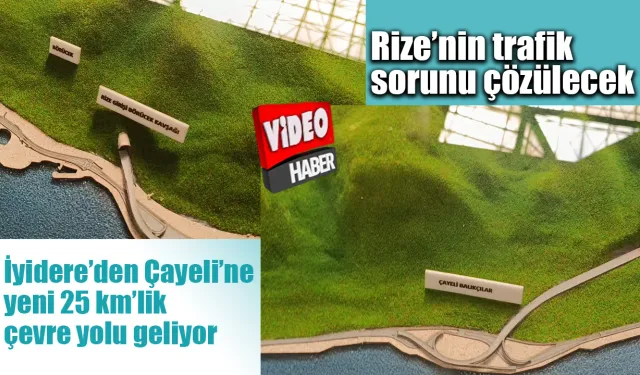 İyidere’den Çayeli’ne yeni 25 km’lik çevre yolu geliyor