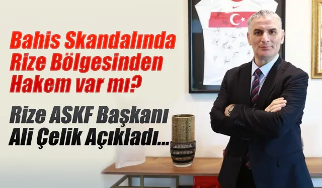 TFF Bahis Soruşturmasında Rize’den hakem var mı?