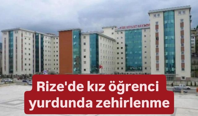 Rize'de kız öğrenci yurdunda zehirlenme