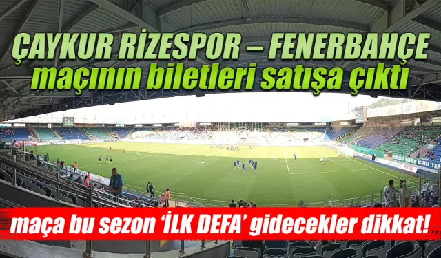 Çaykur Rizespor – Fenerbahçe maçının biletleri satışa çıktı.