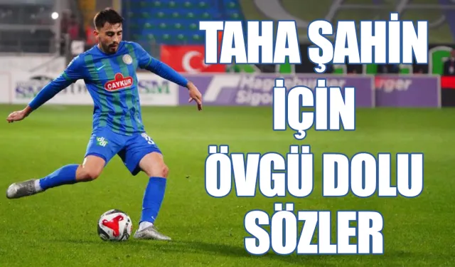 Tedesco’dan, Rizesporlu Taha Şahin için övgü dolu sözler