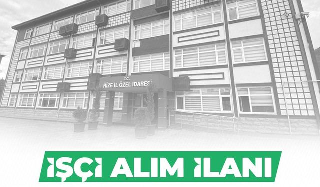 Rize İl Özel İdaresi işçi alacak