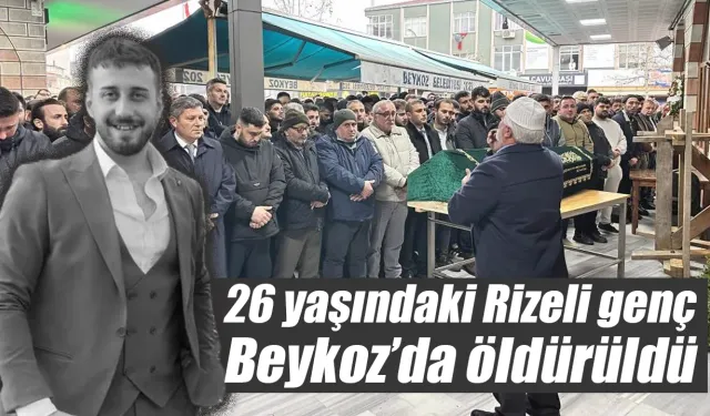 Beykoz'da 26 yaşındaki Rizeli genç öldürüldü