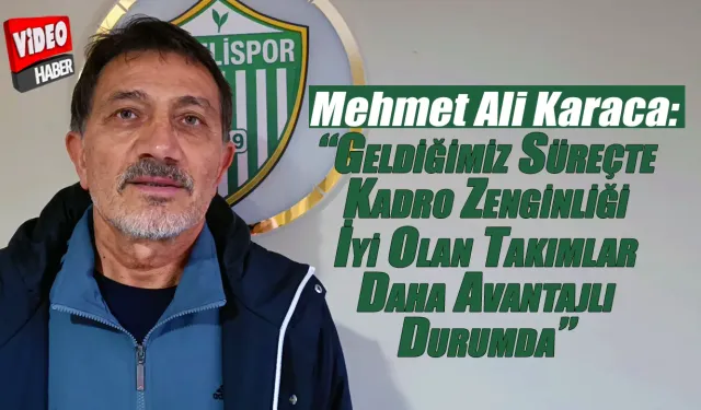 Karaca:“Kadro zenginliği olan takımlar daha avantajlı durumda”