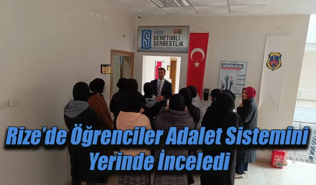 Rize’de Öğrenciler Adalet Sistemini  Yerinde İnceledi