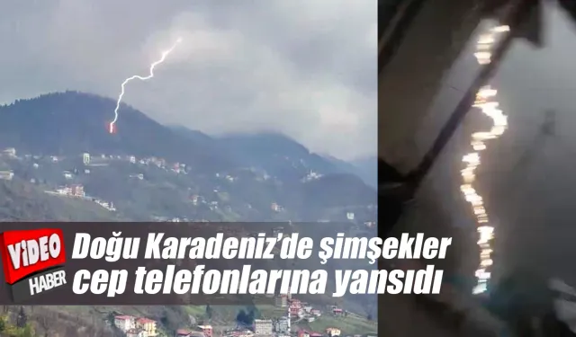 Doğu Karadeniz’de şimşekler cep telefonlarına yansıdı