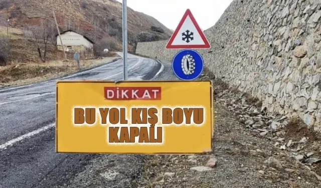 Sürücüler DİKKAT! BU YOL KIŞ BOYU KAPALI
