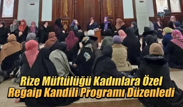 Rize'de Kadınlara Özel Regaip Kandili Programı