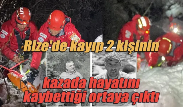 Rize'de kayıp 2 kişinin kazada hayatını kaybettiği ortaya çıktı