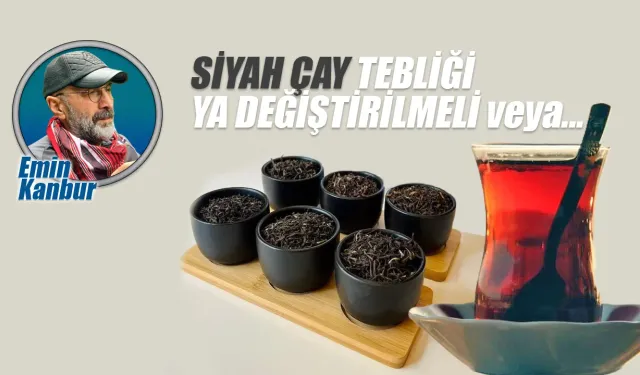 Siyah Çay Tebliği Ya Değiştirilmeli veya
