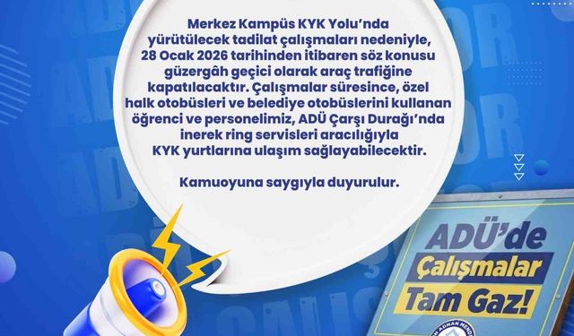 ADÜ yolu araç trafiğine kapatılıyor