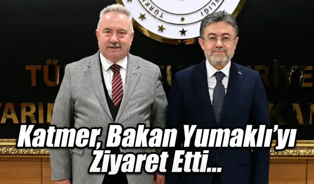 Katmer, Bakan Yumaklı’yı Ziyaret Etti...
