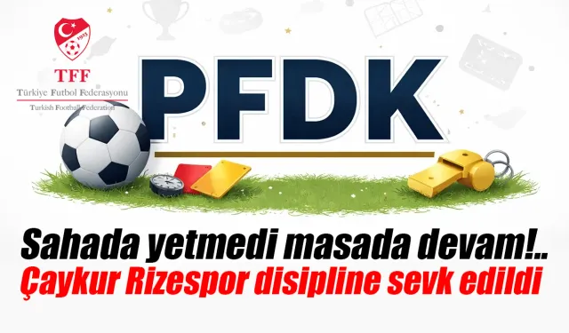 Çaykur Rizespor PFKD'ya sevk edildi