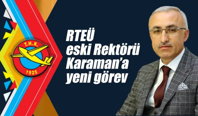 RTEÜ eski Rektörü Karaman'a yeni görev