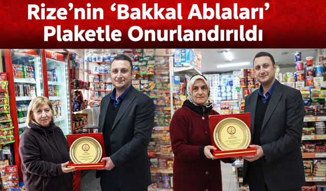 Rize’nin “Bakkal Ablaları” Plaketle Onurlandırıldı