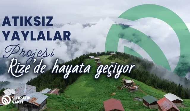 Rize’de “Atıksız Yaylalar” Projesi Hayata Geçiriliyor