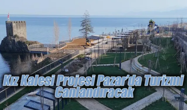 Kız Kalesi Projesi Pazar’da Turizmi Canlandıracak