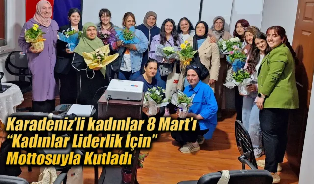 Karadeniz’de 210 Kadın 8 Mart’ta Bir Araya Geldi