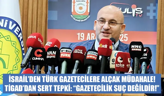 TİGAD’dan İsrail’e sert tepki: “Gazetecilik Suç Değildir!”