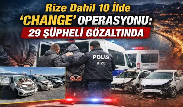 Rize Dahil 10 İlde “Change” Operasyonu: 29 Şüpheli yakalandı