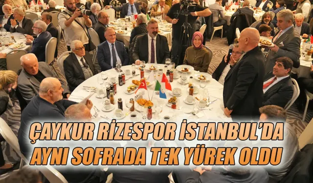 Çaykur Rizespor İstanbul’da Aynı Sofrada Tek Yürek Oldu