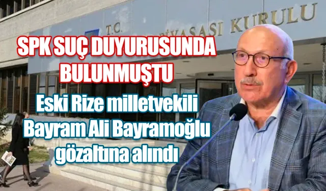 Eski Rize Milletvekili Bayram Ali Bayramoğlu gözaltına alındı