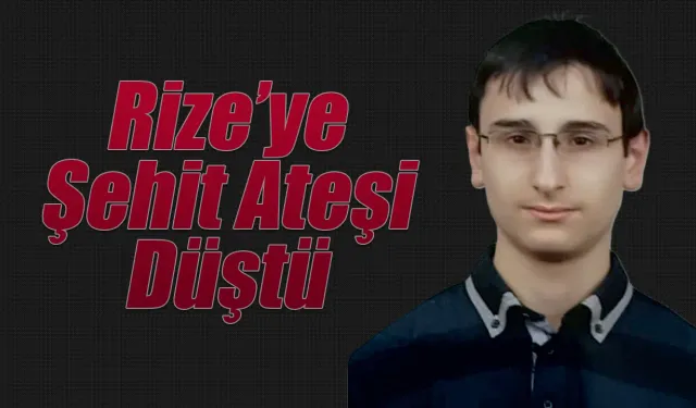 Rize'ye şehit ateşi düştü,