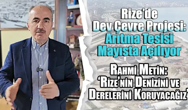 Rahmi Metin: Rize’nin Denizini ve Derelerini Koruyacağız