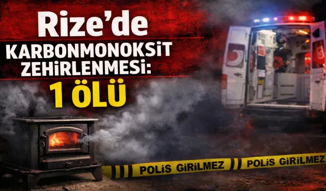 Rize'de karbonmonoksit zehirlenmesi: 1 ölü