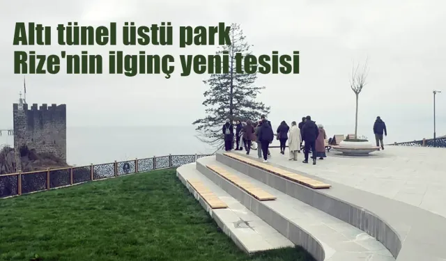Altı tünel üstü park  Rize'nin ilginç yeni tesisi