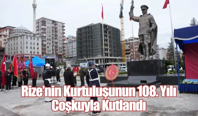 Rize’nin Kurtuluşunun 108. Yılı Coşkuyla Kutlandı