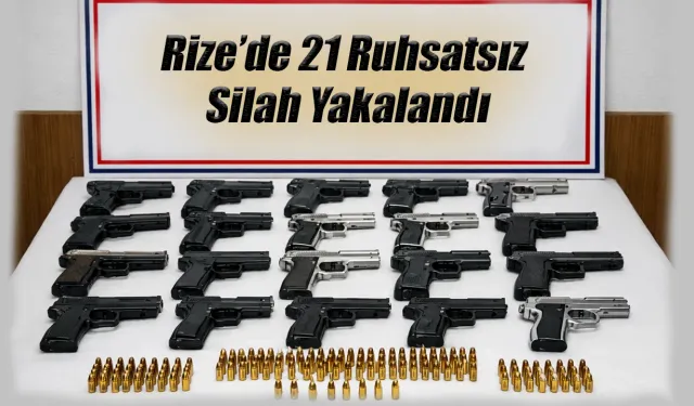 Rize’de 21 Ruhsatsız Silah Yakalandı