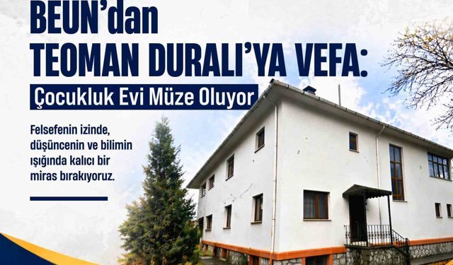 BEUN'dan Teoman Duralı'ya Vefa: Çocukluk Evi Müze Oluyor