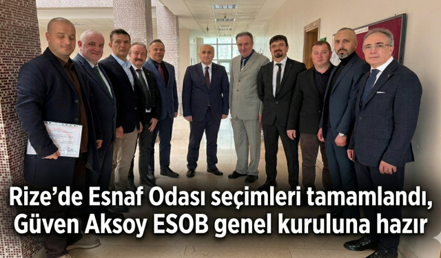 Rize’de Esnaf Odası seçimleri tamamlandı, Güven Aksoy ESOB genel kuruluna hazır