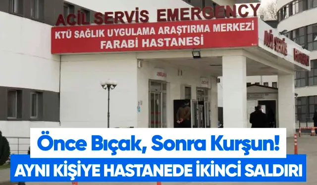 Trabzon'da hastanede dehşet bıçaklanan adam acilde kurşunlandı