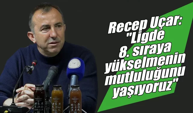 Recep Uçar: "8. sıraya yükselmenin mutluluğunu yaşıyoruz"