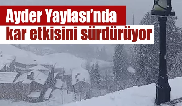 Dünyaca ünlü Ayder Yaylası'nda kar etkisini sürdürüyor