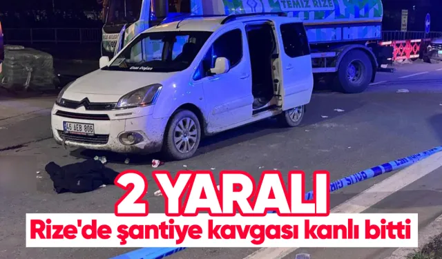 Rize’de Şantiyede Bıçaklı Kavga: 2 İşçi Yaralandı