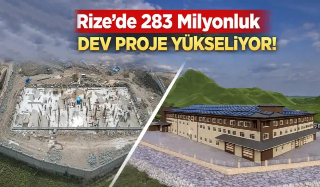 Rize’de 283 Milyonluk Dev Proje Yükseliyor