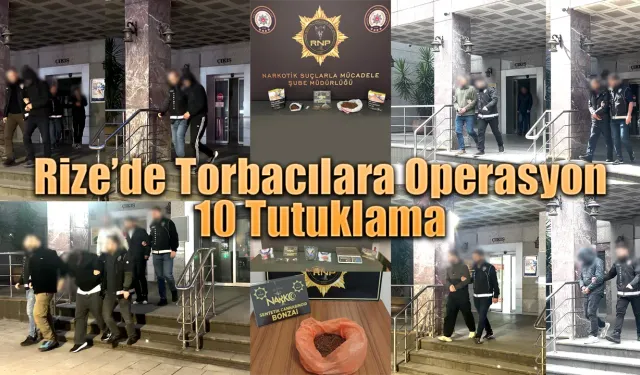 Rize’de Torbacılara Operasyon: 10 Tutuklama