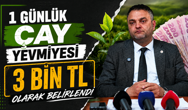 1 Günlük çay yevmiyesi 3 bin TL olarak belirlendi